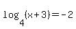 log%284%2C%28x%2B3%29%29=-2