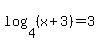 log%284%2C%28x%2B3%29%29=3