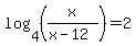 log%284%2C%28x%2F%28x-12%29%29%29=2