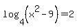 log%284%2C%28x%5E2-9%29%29=2