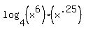 log%284%2C%28x%5E6%29%28x%5E.25%29%29