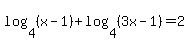 log%284%2C%28x-1%29%29%2Blog%284%2C%283x-1%29%29=2
