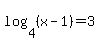 log%284%2C%28x-1%29%29=3