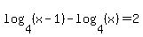 log%284%2C%28x-1%29%29-log%284%2C%28x%29%29=2
