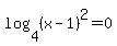 log%284%2C%28x-1%29%5E2%29=0