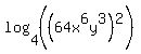 log%284%2C+%28%2864x%5E6y%5E3%29%5E2%29%29