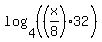 log%284%2C+%28%28x%2F8%29%2A32%29%29