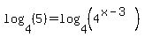 log%284%2C+%285%29%29+=+log%284%2C+%284%5E%28x-3%29%29%29