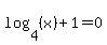 log%284%2C+%28x%29%29+%2B+1+=+0