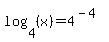log%284%2C+%28x%29%29+=+4%5E%28-4%29