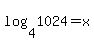 log%284%2C1024%29+=+x