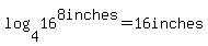 log%284%2C16%5E8+inches%29=16inches