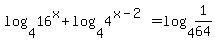 log%284%2C16%5Ex%29+%2B+log%284%2C4%5E%28x-2%29%29+=+log%284%2C1%2F64%29