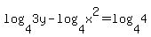 log%284%2C3y%29+-+log%284%2Cx%5E2%29+=+log%284%2C4%29