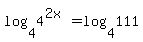 log%284%2C4%5E%282x%29%29=+log%284%2C111%29