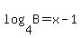 log%284%2CB%29=x-1