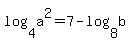 log%284%2Ca%5E2%29=7-log%288%2Cb%29