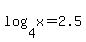 log%284%2Cx%29+=+2.5