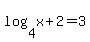 log%284%2Cx%2B2%29+=+3