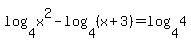 log%284%2Cx%5E2%29+-+log%284%2C%28x%2B3%29%29+=+log%284%2C4%29