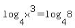log%284%2Cx%5E3%29+=+log%284%2C8%29