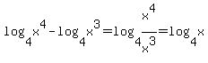 log%284%2Cx%5E4%29-+log%284%2Cx%5E3%29+=+log%284%2C+x%5E4%2Fx%5E3%29+=+log%284%2Cx%29