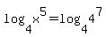 log%284%2Cx%5E5%29+=+log%284%2C4%5E7%29