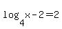 log%284%2Cx-2%29+=+2