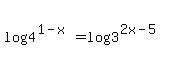 log%284%5E%281-x%29%29=log%283%5E%282x-5%29%29