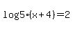 log%285%28x%2B4%29%29=2