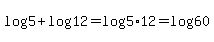 log%285%29%2Blog%2812%29=log%285%2A12%29=log%2860%29