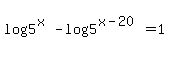 log%285%29%5E%28x%29-log%285%29%5E%28x-20%29=1