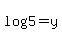 log%285%29+=+y