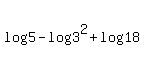 log%285%29-log%283%5E2%29%2Blog%2818%29
