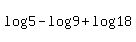 log%285%29-log%289%29%2Blog%2818%29