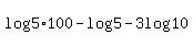 log%285%2A100%29+-+log%285%29-+3log%2810%29