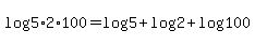 log%285%2A2%2A100%29+=+log%285%29+%2B+log%282%29+%2B+log%28100%29