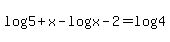 log%285%2Bx%29-log%28x-2%29=log+4