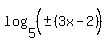 log%285%2C%28%22%22+%2B-+%283x-2%29%5E%22%22%29%29