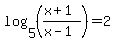 log%285%2C%28%28x%2B1%29%2F%28x-1%29%29%29=2