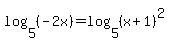 log%285%2C%28-2x%29%29+=+log%285%2C%28x%2B1%29%5E2%29