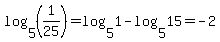 log%285%2C%281%2F25%29%29+=+log%285%2C1%29+-+log%285%2C15%29+=+-2+