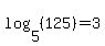 log%285%2C%28125%29%29=3
