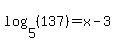 log%285%2C%28137%29%29=x-3
