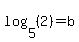 log%285%2C%282%29%29=b