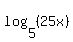 log%285%2C%2825x%29%29