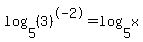log%285%2C%283%29%5E-2%29=log%285%2Cx%29