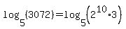 log%285%2C%283072%29%29=log%285%2C%282%5E10%2A3%29%29