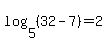 log%285%2C%2832-7%29%29=2