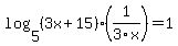 log%285%2C%283x%2B15%29%2A%281%2F3x%29%29=1